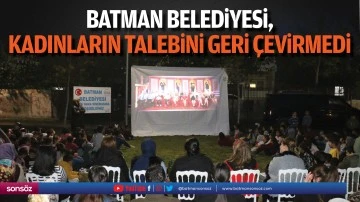 Batman Belediyesi, kadınların talebini geri &ccedil;evirmedi
