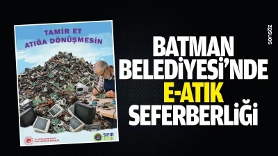 Batman Belediyesi&rsquo;nde e-atık seferberliği