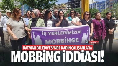 Batman Belediyesi&rsquo;nde kadın &ccedil;alışanlara mobbing iddiası!