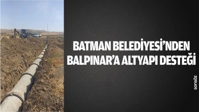Batman Belediyesi&rsquo;nden Balpınar&rsquo;a altyapı desteği
