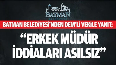 Batman Belediyesi&rsquo;nden DEM&rsquo;li Vekile yanıt