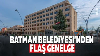 Batman Belediyesi&rsquo;nden flaş genelge