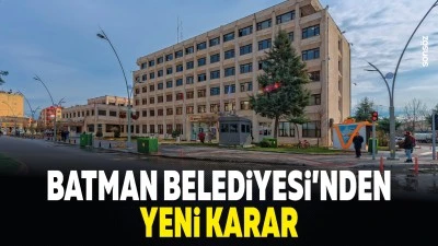 Batman Belediyesi&rsquo;nden yeni karar