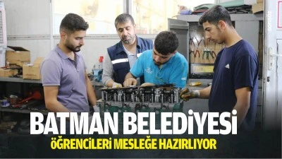 Batman Belediyesi, &ouml;ğrencileri mesleğe hazırlıyor