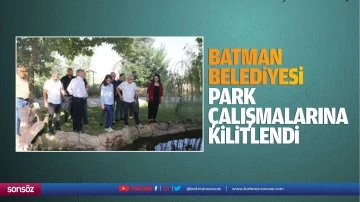 Batman Belediyesi park &ccedil;alışmalarına kilitlendi