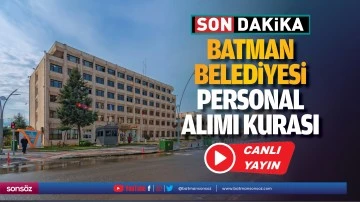 Batman Belediyesi personel alımı kurası &ccedil;ekiliyor 