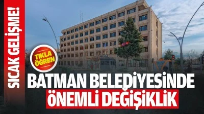 Batman Belediyesinde &ouml;nemli değişiklik
