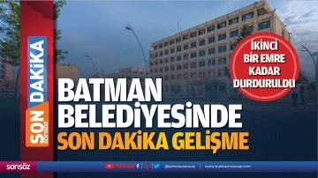 Batman Belediyesinde son dakika gelişme; İkinci bir emre kadar durduruldu