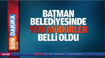 Batman Belediyesinde yeni m&uuml;d&uuml;rler belli oldu