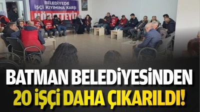 Batman Belediyesinden 20 iş&ccedil;i daha &ccedil;ıkarıldı!