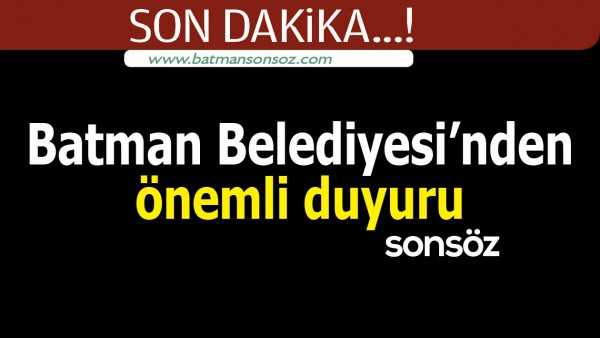 BATMAN BELEDİYESİ'NDEN &Ouml;NEMLİ DUYURU