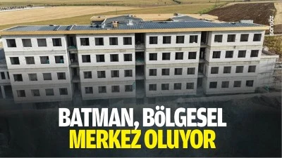 Batman, b&ouml;lgesel merkez oluyor