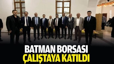 Batman Borsası, &ccedil;alıştaya katıldı