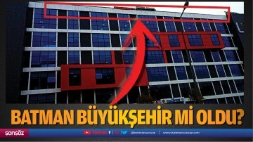 Batman b&uuml;y&uuml;kşehir mi oldu?