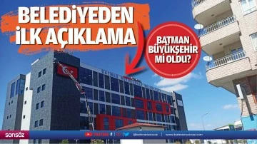 Batman B&uuml;y&uuml;kşehir mi oldu? Belediyeden ilk a&ccedil;ıklama