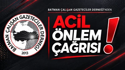 Batman &Ccedil;alışan Gazeteciler Derneği&rsquo;nden acil &ouml;nlem &ccedil;ağrısı