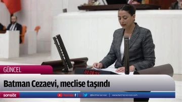 Batman Cezaevi, meclise taşındı