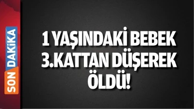 Batman'da 1 yaşındaki bebek, 3.kattan d&uuml;şerek &ouml;ld&uuml;!