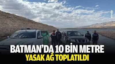 Batman&rsquo;da 10 bin metre yasak ağ toplatıldı