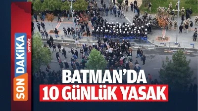 Batman&rsquo;da 10 g&uuml;nl&uuml;k yasak
