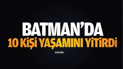 Batman'da 10 kişi yaşamını yitirdi