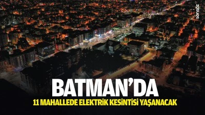 Batman&rsquo;da 11 mahallede elektrik kesintisi yaşanacak
