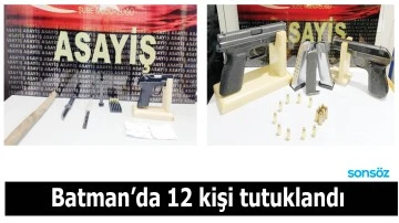 Batman&rsquo;da 12 kişi tutuklandı