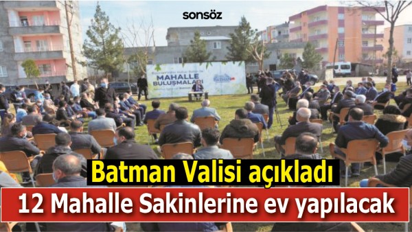 BATMAN'DA 12 MAHALLE SAKİNLERİNE EV YAPILACAK