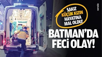 Batman&rsquo;da feci olay; Sakız k&uuml;&ccedil;&uuml;k kızın hayatına mal oldu!