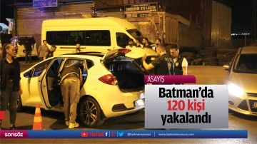 Batman'da 120 kişi yakalandı