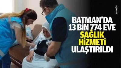Batman&rsquo;da 13 bin 774 eve sağlık hizmeti ulaştırıldı
