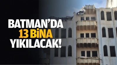 Batman&rsquo;da 13 bina yıkılacak!
