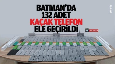 Batman&rsquo;da 132 adet ka&ccedil;ak telefon ele ge&ccedil;irildi