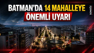Batman&rsquo;da 14 mahalleye &ouml;nemli uyarı