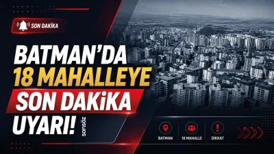 Batman&rsquo;da 18 mahalleye son dakika uyarı!