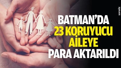 Batman&rsquo;da 23 koruyucu aileye para aktarıldı