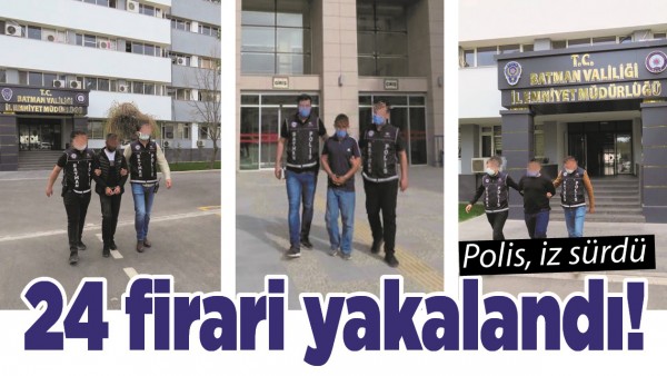 BATMAN'DA 24 FİRARİ YAKALANDI!