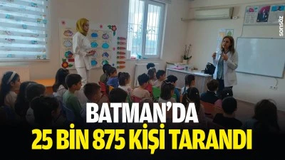 Batman&rsquo;da 25 bin 875 kişi tarandı