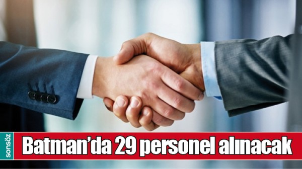 BATMAN&rsquo;DA 29 PERSONEL ALINACAK