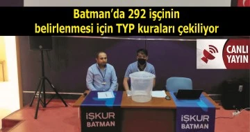 Batman&rsquo;da 292 iş&ccedil;inin belirlenmesi i&ccedil;in TYP Kuraları &ccedil;ekiliyor