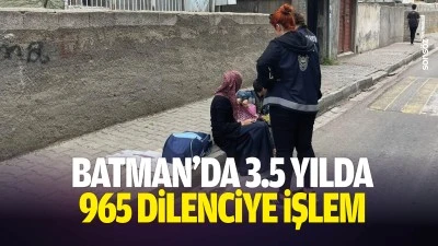 Batman&rsquo;da 3.5 yılda 965 dilenciye işlem
