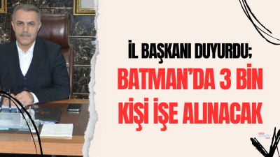 Batman&rsquo;da 3 bin kişi işe alınacak