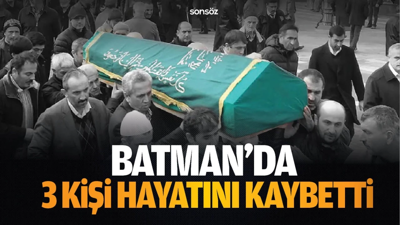 Batman&rsquo;da 3 kişi hayatını kaybetti