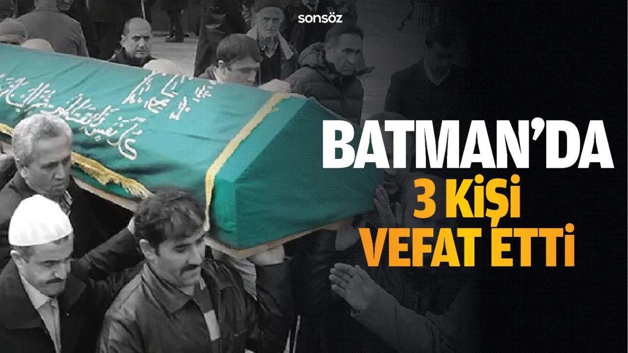 Batman&rsquo;da 3 kişi vefat etti