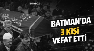 Batman&rsquo;da 3 kişi vefat etti