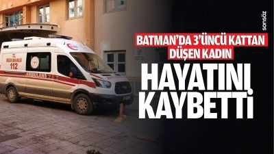 Batman'da 3'&uuml;nc&uuml; kattan d&uuml;şen kadın hayatını kaybetti