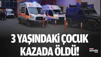 Batman'da 3 yaşındaki &ccedil;ocuk, kazada &ouml;ld&uuml;!