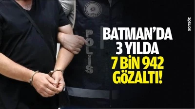 Batman&rsquo;da 3 yılda 7 bin 942 g&ouml;zaltı!