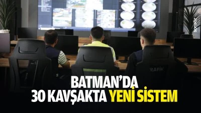 Batman&rsquo;da 30 kavşakta yeni sistem