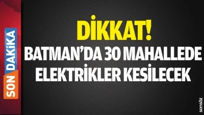 Batman&rsquo;da 30 mahallede elektrikler kesilecek